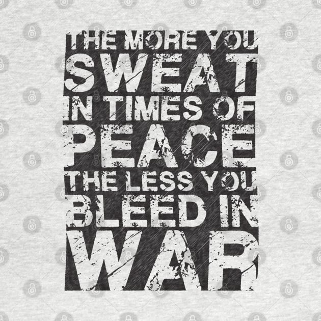 THE MORE YOU SWEAT IN TIMES OF PEACE THE LESS YOU BLEED IN WAR by raed nsp